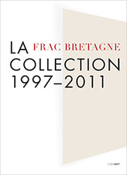La-collection-1997-2011-FRAC-Bretagne